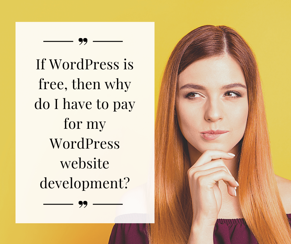 If WordPress is free, then why do I have to pay for my WordPress website development