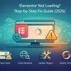 Elementor Not Loading? Step-by-Step Fix Guide (2026)